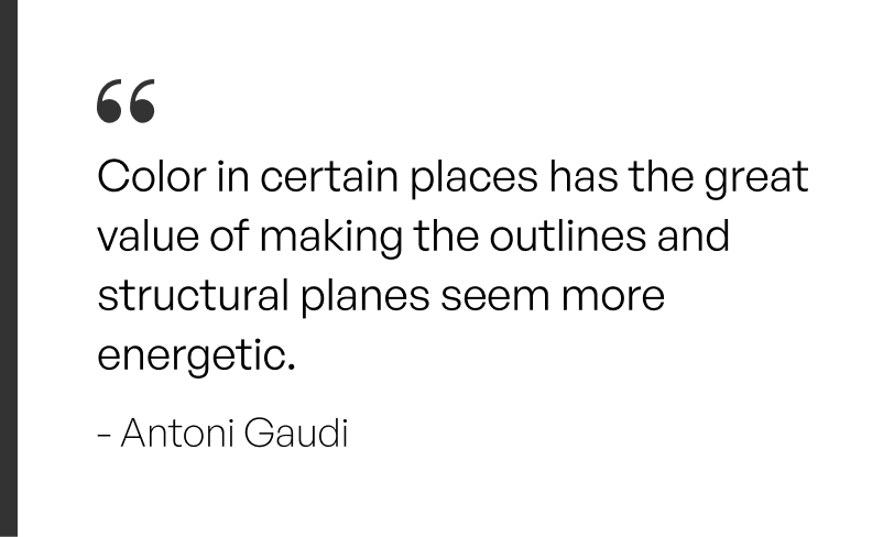 Color in certain places has the great value of making the outlines and structural planes seem more energetic. - A quote by Antoni Gaudi