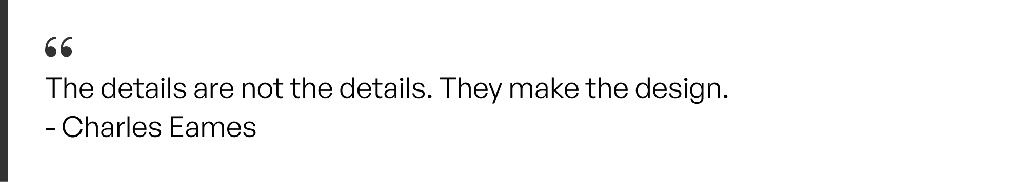 A Quote on graphic design by Charles Eames - The details are not the details. They make the design for desktop.