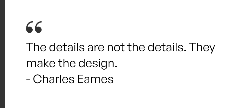 A Quote on graphic design by Charles Eames - The details are not the details. They make the design for mobile